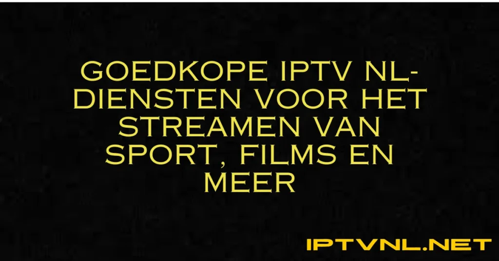 goedkope IPTV Nederland