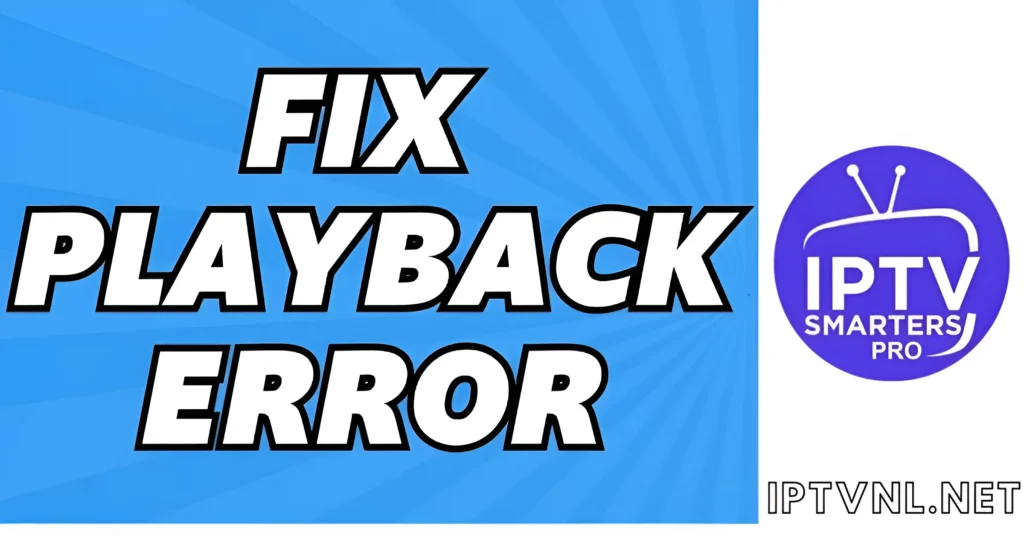 IPTV Smarters afspeelfouten oplossen