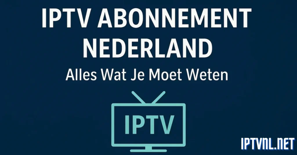 Beste IPTV abonnement Nederland