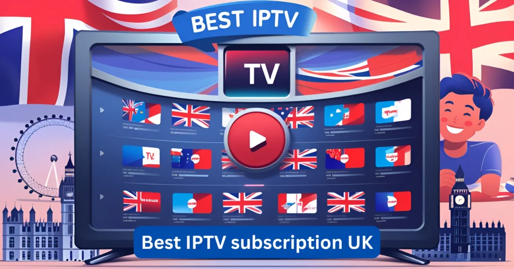Best IPTV subscription UK
