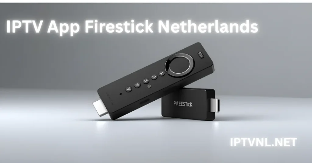 IPTV App Firestick Netherlands