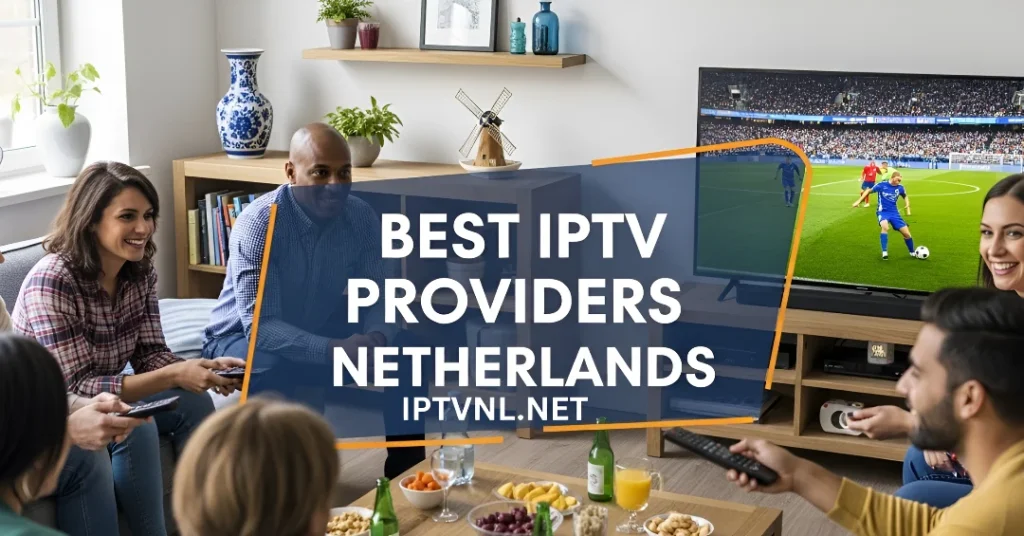 Best IPTV providers Netherlands