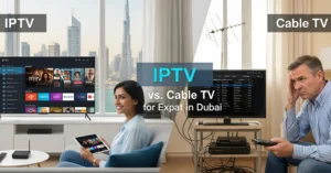 IPTV vs Cable TV for Expats in Dubai