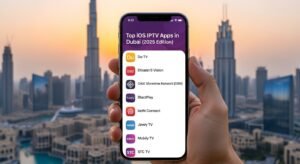 Top iOS IPTV Apps in Dubai (2025 Edition)